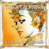 Gilmore, Thea - Teach Me To Be Bad (single)