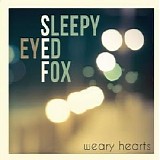 Sleepy Eyed Fox - Weary Hearts