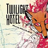 Twilight Hotel - When The Wolves Go Blind