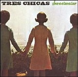 Tres Chicas - Sweetwater