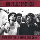 Felice Brothers, The - Through These Reins And Gone