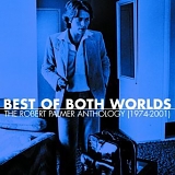 Robert Palmer - Best Of Both Worlds: The Robert Palmer Anthology (1974-2001)