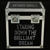 Indigo Girls - Staring Down the Brilliant Dream