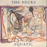 The Necks - Aquatic