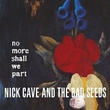 Nick Cave & The Bad Seeds - No More Shall We Part