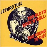Jethro Tull - Too Old to Rock 'n' Roll: Too Young to Die!