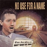 No Use For A Name - Don't Miss the Train