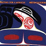 Bruce Cockburn - Waiting For A Miracle