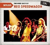 REO Speedwagon - Setlist: The Very Best Of REO Speedwagon LIVE