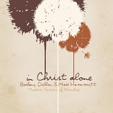 Bethany Dillon & Matt Hammitt - In Christ Alone: Modern Hymns Of Worship