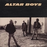 Altar Boys - Against the Grain