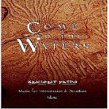 Ancient paths - Come to the Waters