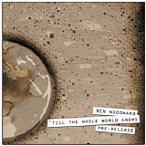 Ben Woodward - Till The Whole World Knows