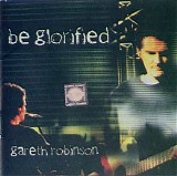 Gareth Robinson - Be Glorified