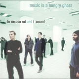 To Rococo Rot and I-Sound - Music is a Hungry Ghost