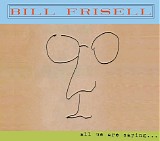 Bill Frisell - All We Are Saying...