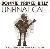 Palace (Brothers, Music, Songs), Bonnie Prince Billy, Will Oldham - Unfinal Call