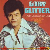 Gary Glitter - I Love You Love Me Love