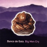 banco de gaia - big men cry