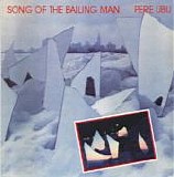 Pere Ubu - Song Of The Bailing Man