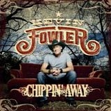 Kevin Fowler - Chippin' away