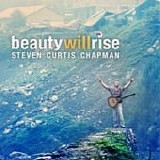 Steven Curtis Chapman - Beauty will rise