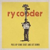 Ry Cooder - Pull up some dust and sit down