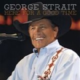 George Strait - Here for a good time
