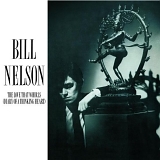 Bill Nelson - The Love That Whirls (Diary Of A Thinking Heart)