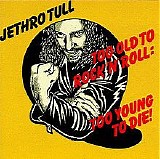 Jethro Tull - Too Old To Rock 'n' Roll: Too Young To Die!