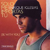 Enrique Iglesias - Solo Me Importas TÃº (Be With You)