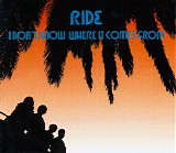 Ride - I Don't Know Where It Comes From [#1]