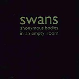 Swans - Anonymous Bodies In An Empty Room