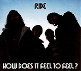 Ride - How Does It Feel to Feel?