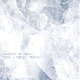 Trumpets of Death - Teeth + Teeth = Teeths