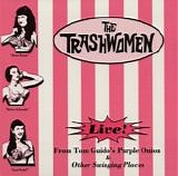 The Trashwomen - Live! From Tom Guido's Purple Onion & Other Swinging Places