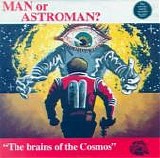 Man... Or Astro-Man? - The Brains Of The Cosmos
