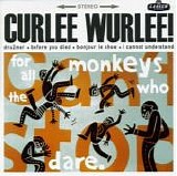 Curlee Wurlee! - For All The Monkeys Who Dare