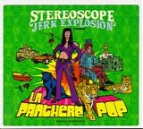 Stereoscope Jerk Explosion - La Panthere Pop