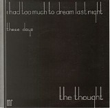The Thought - I Had Too Much To Dream Last Night