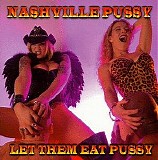 Nashville Pussy - Let Them Eat Pussy