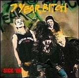 7 Year Bitch - Sick 'Em