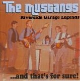 The Mustangs - Riverside Garage Legends...And That's For Sure!