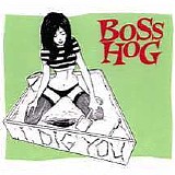 Boss Hog - I Dig You