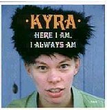 Kyra - Here I Am, I Always Am