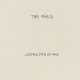 The Field - Looping State of Mind
