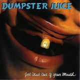 Dumpster Juice - Get That Out Of Your Mouth