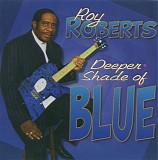 Roy Roberts - Deeper Shade Of Blues