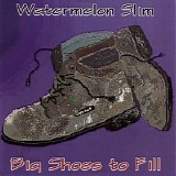 Watermelon Slim - Big Shoes To Fill   @320