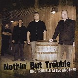 Nothin' But Trouble - One Trouble After Another @320